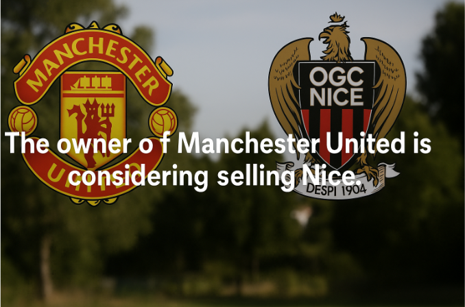 El propietario del Manchester United está considerando vender al Niza: ¿Un cambio estratégico en el fútbol europeo?